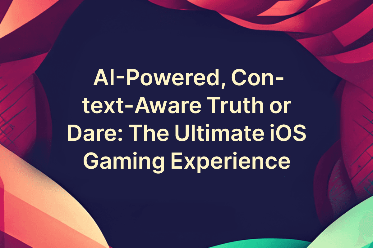 AI-Powered, Context-Aware Truth or Dare: The Ultimate iOS Gaming Experience